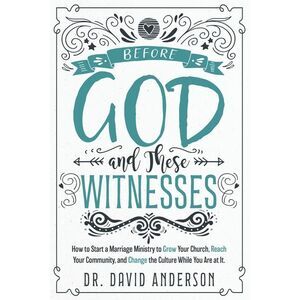 Before God and These Witnesses: How to Start a Marriage Ministry to Grow Your Ch